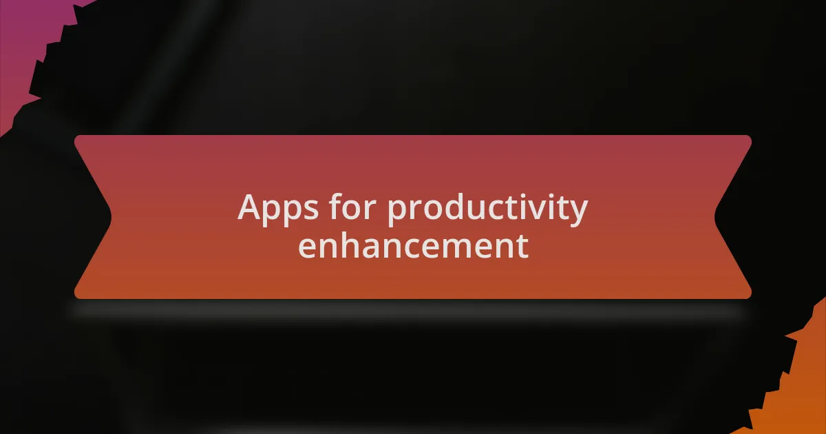 Apps for productivity enhancement