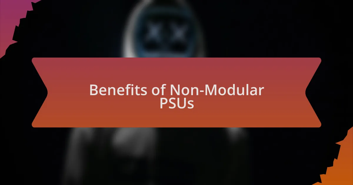 Benefits of Non-Modular PSUs