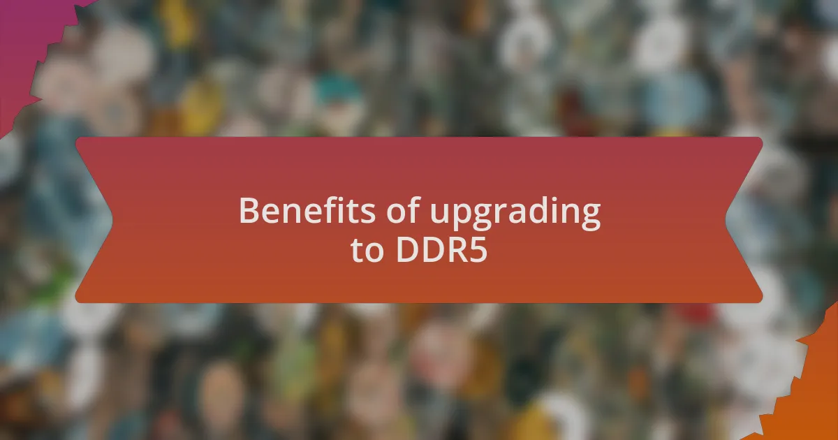 Benefits of upgrading to DDR5