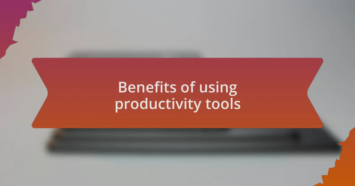 Benefits of using productivity tools