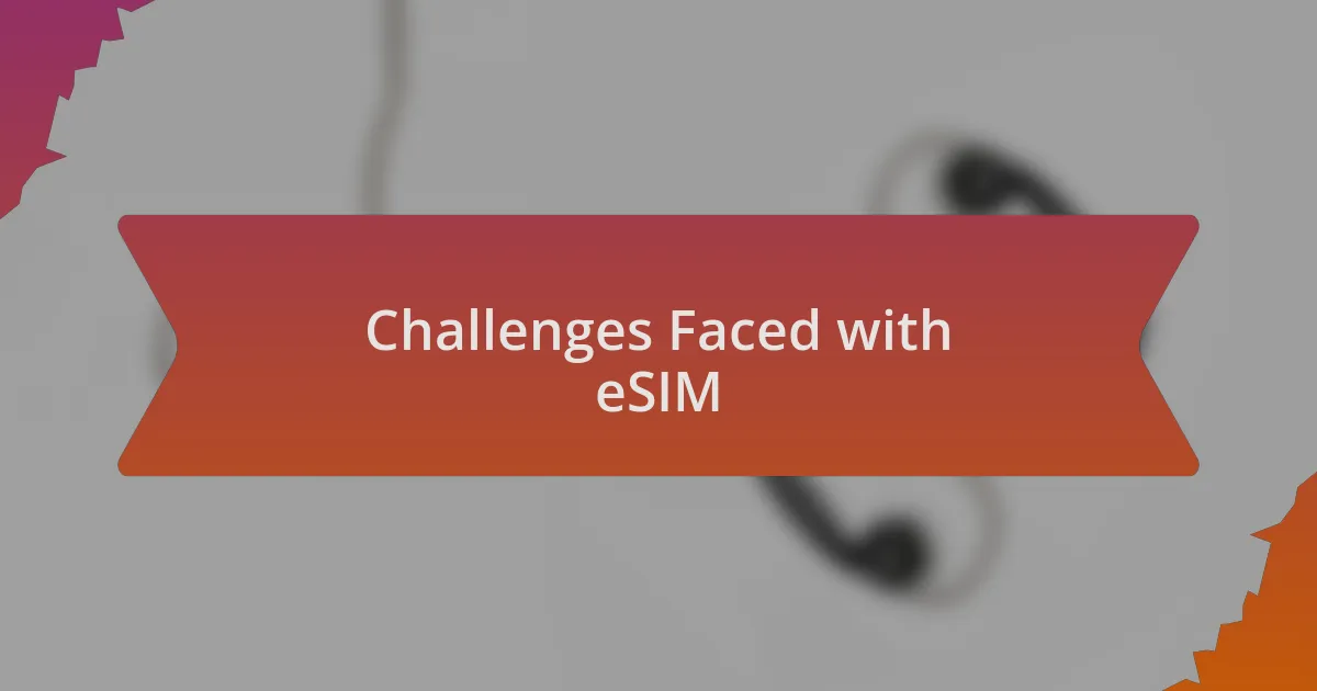 Challenges Faced with eSIM