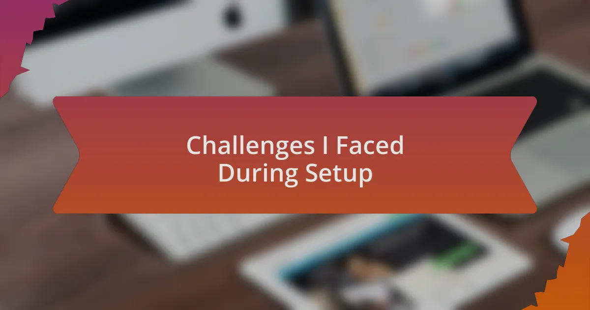 Challenges I Faced During Setup