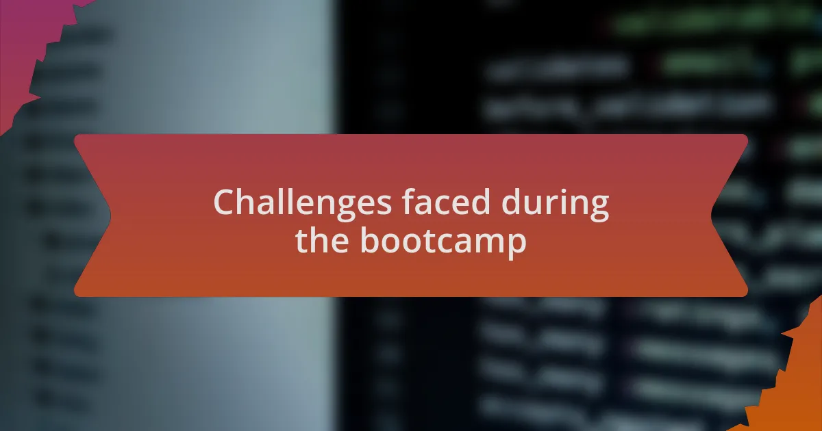 Challenges faced during the bootcamp