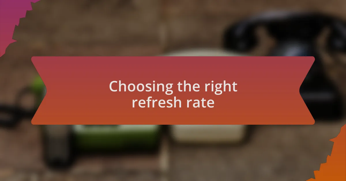 Choosing the right refresh rate