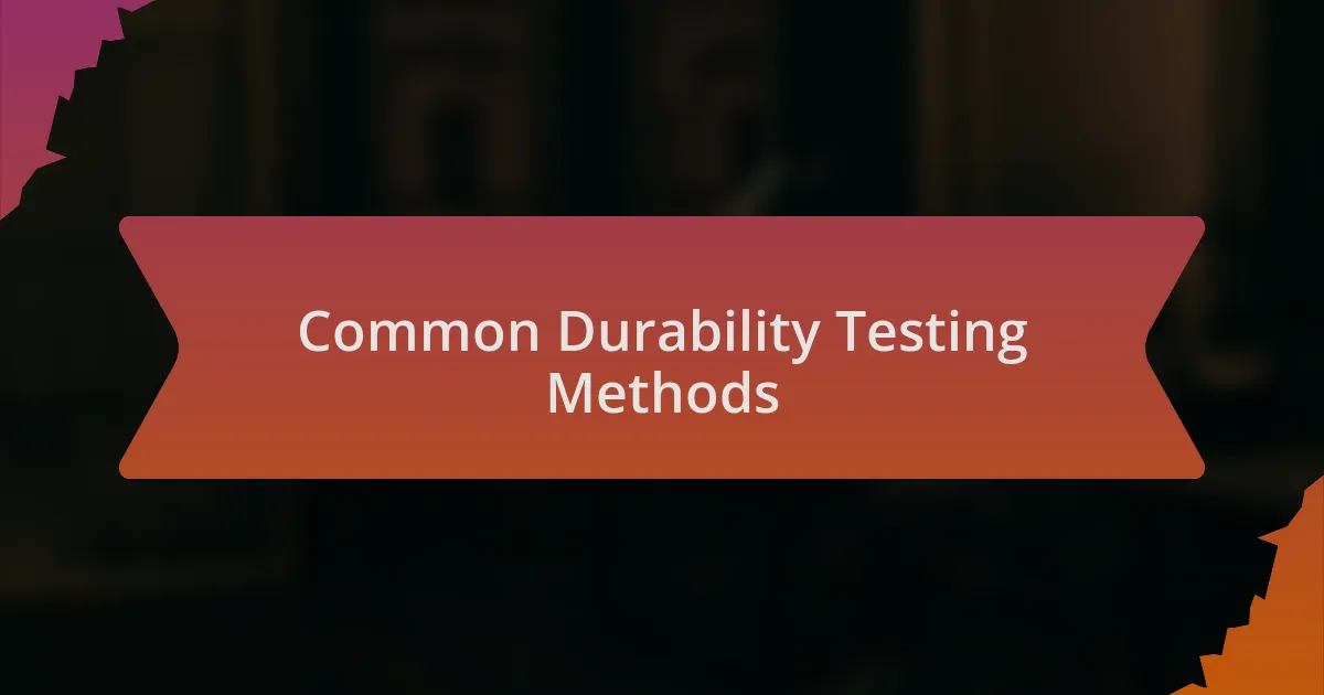 Common Durability Testing Methods