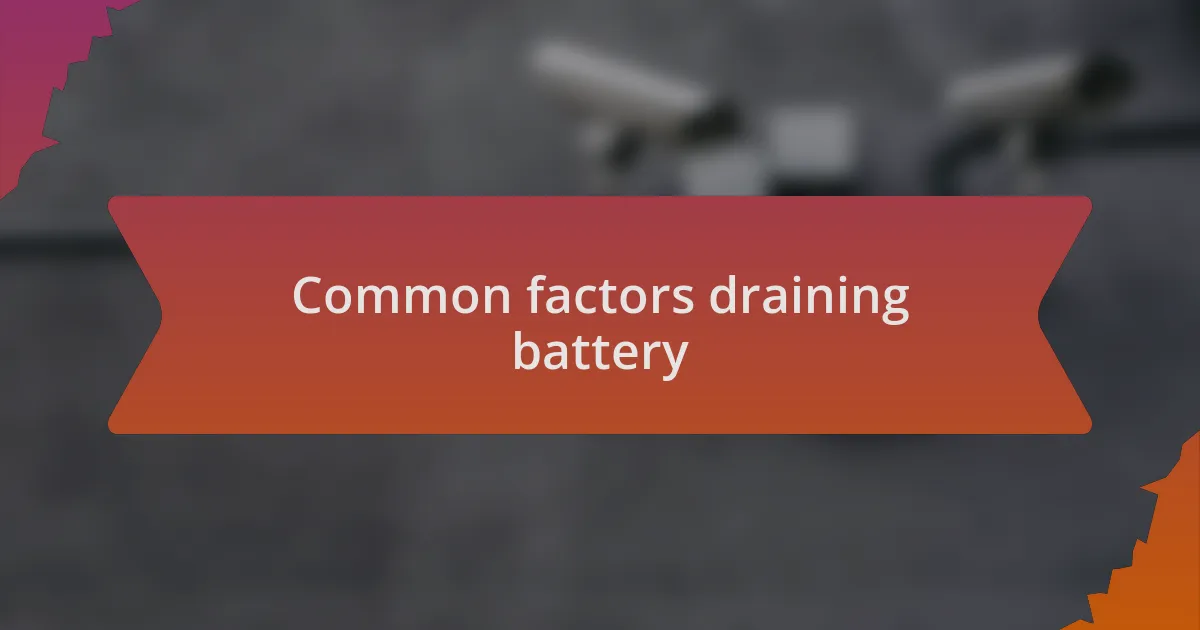 Common factors draining battery