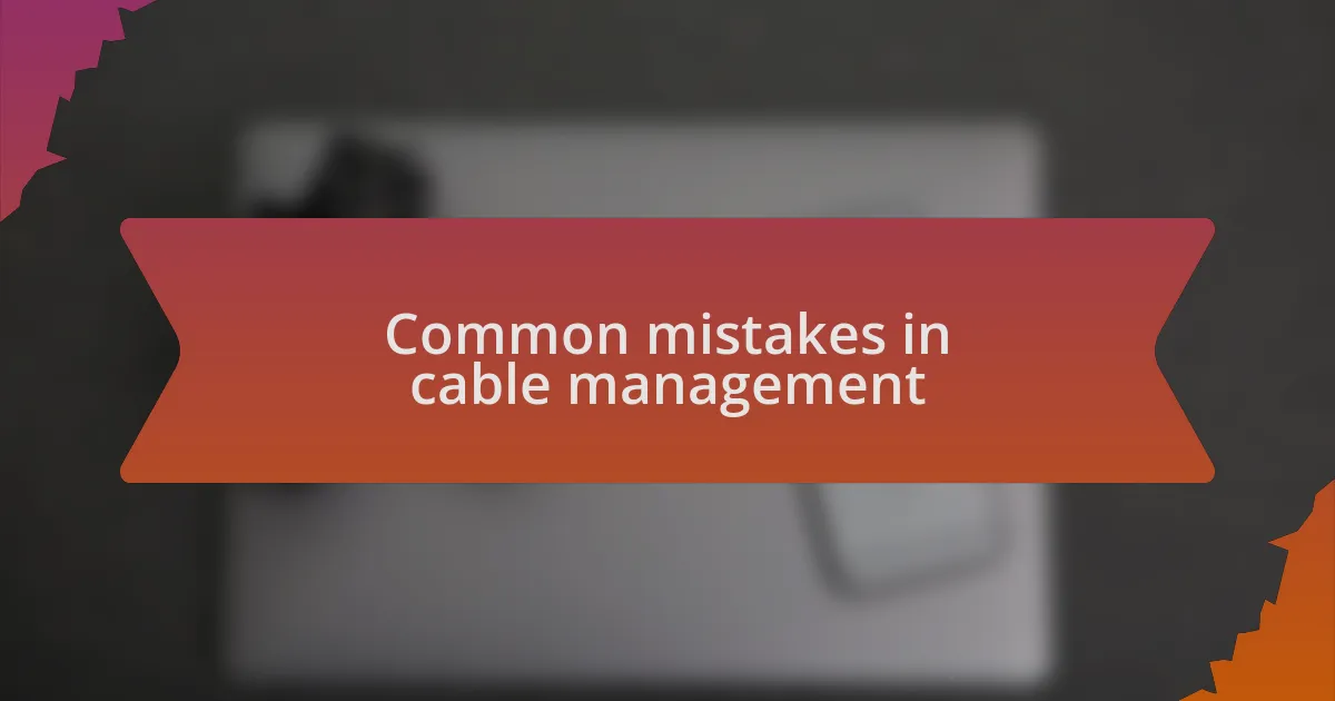 Common mistakes in cable management
