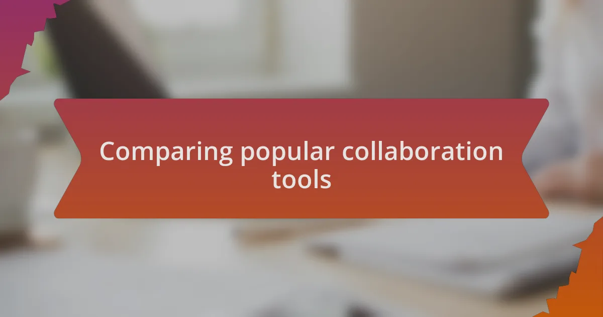 Comparing popular collaboration tools