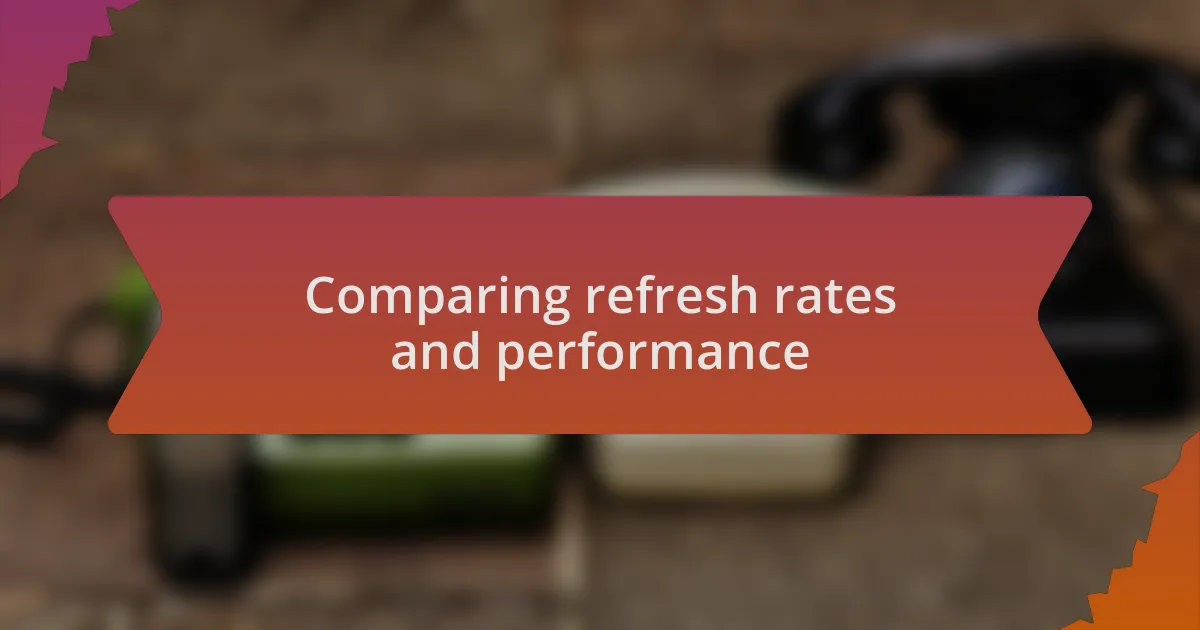 Comparing refresh rates and performance