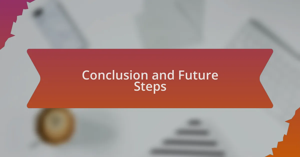 Conclusion and Future Steps