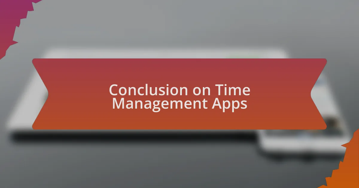 Conclusion on Time Management Apps