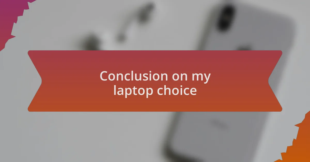 Conclusion on my laptop choice