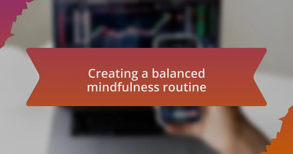 Creating a balanced mindfulness routine