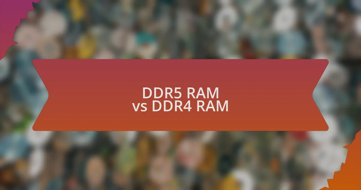 DDR5 RAM vs DDR4 RAM