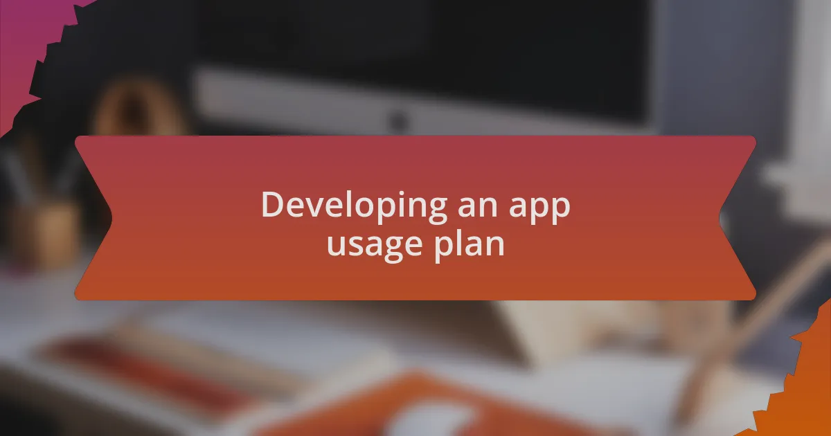 Developing an app usage plan