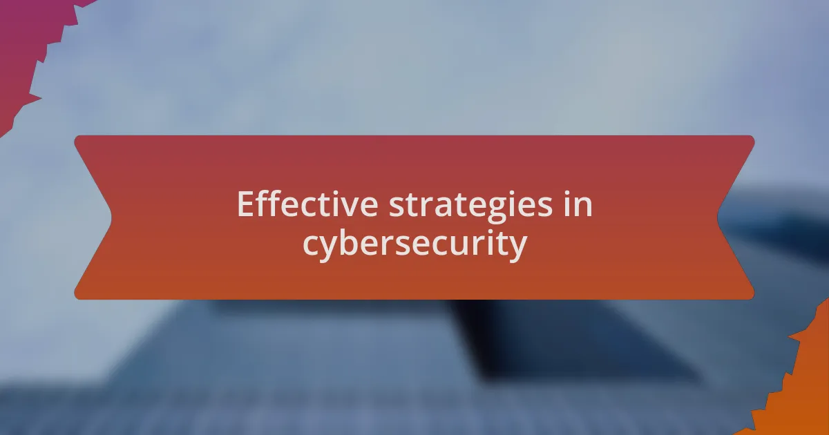 Effective strategies in cybersecurity