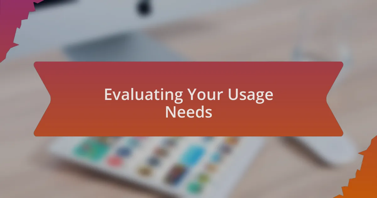 Evaluating Your Usage Needs