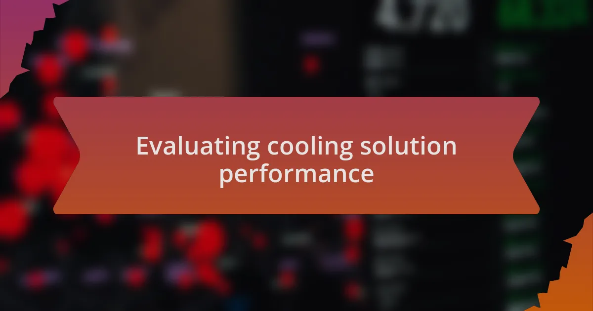 Evaluating cooling solution performance