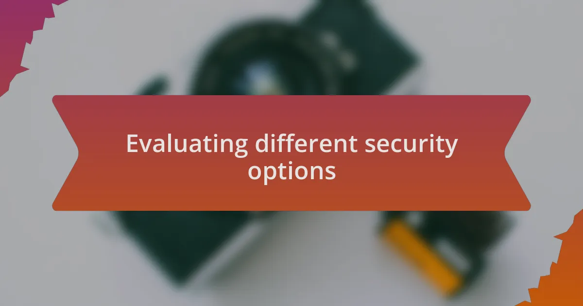 Evaluating different security options