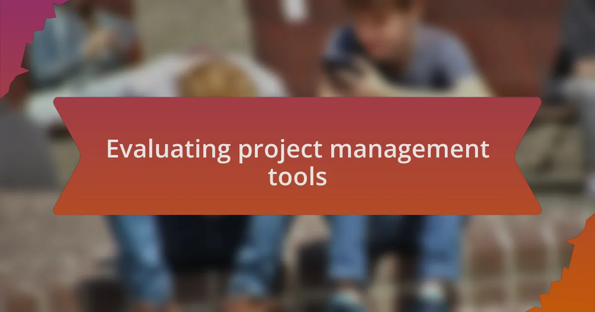 Evaluating project management tools