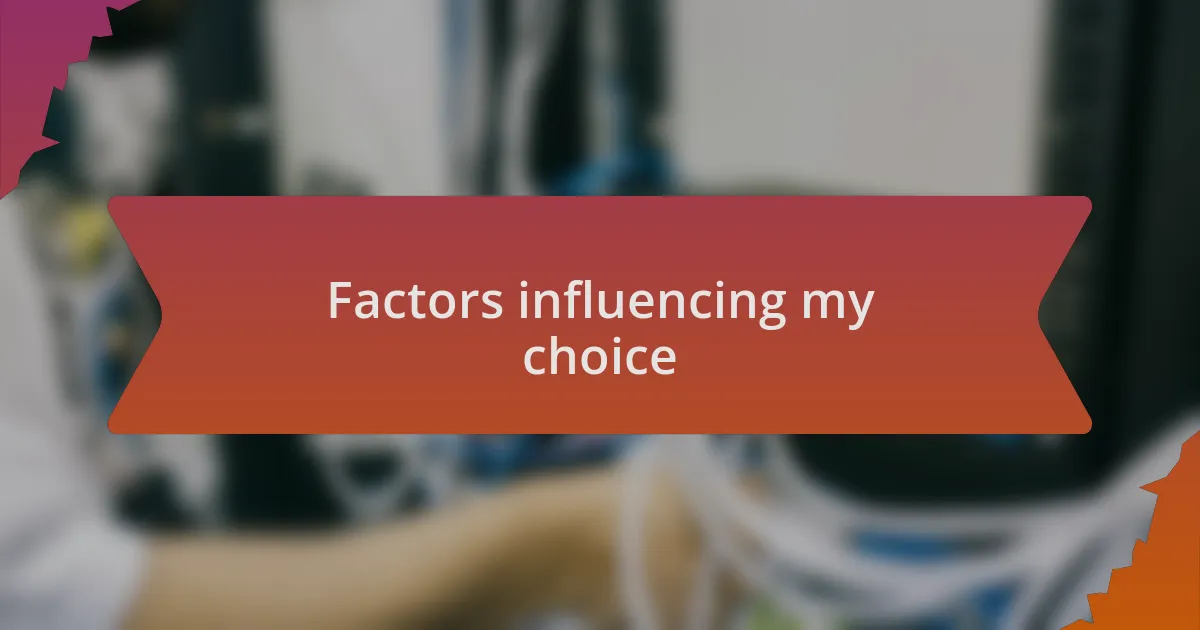 Factors influencing my choice