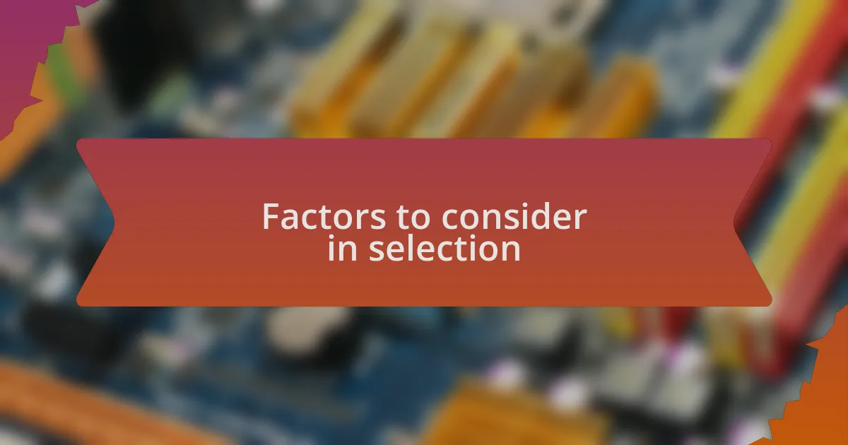 Factors to consider in selection
