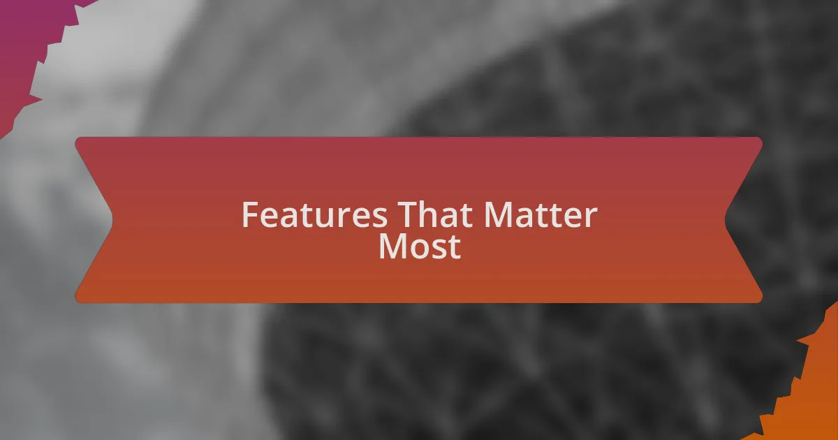 Features That Matter Most