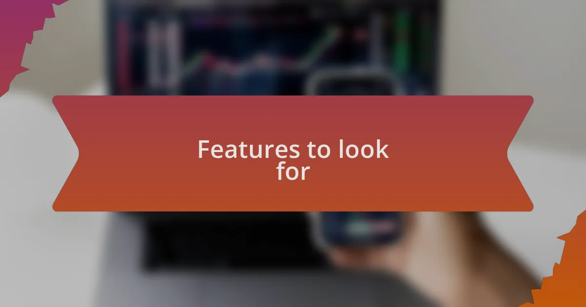 Features to look for