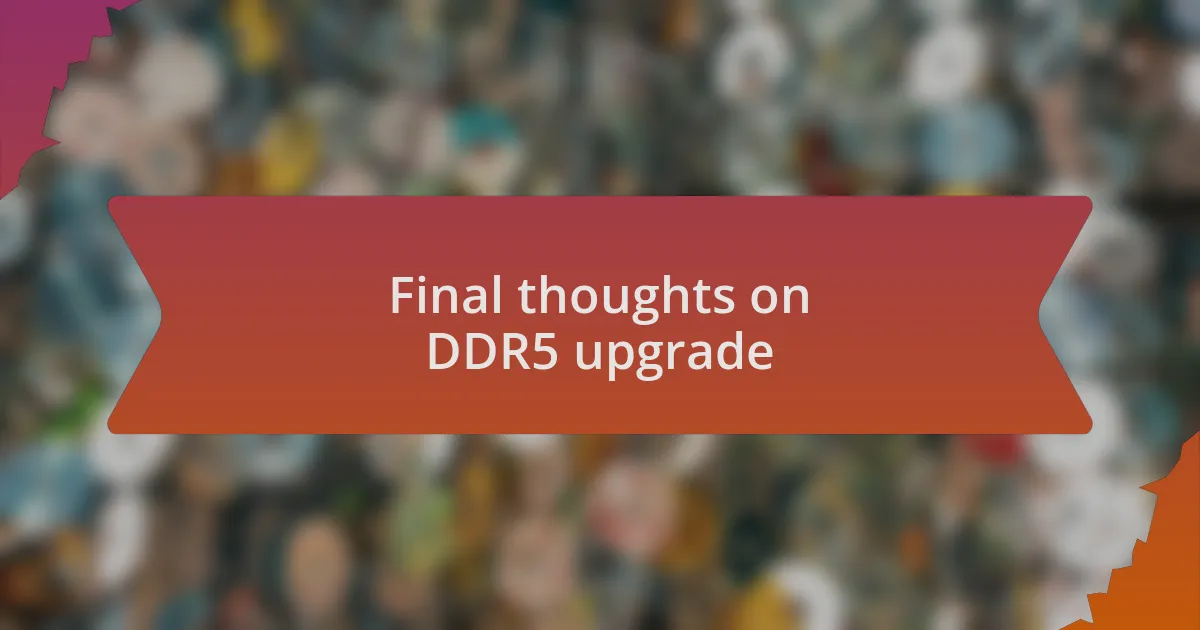 Final thoughts on DDR5 upgrade