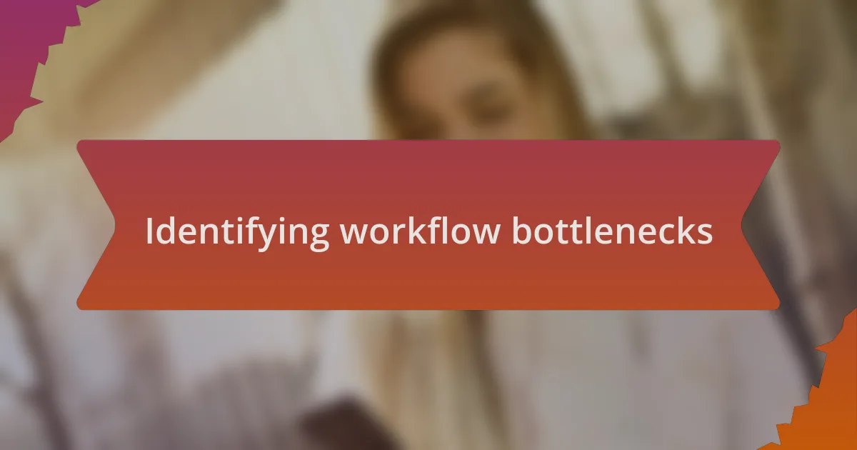 Identifying workflow bottlenecks