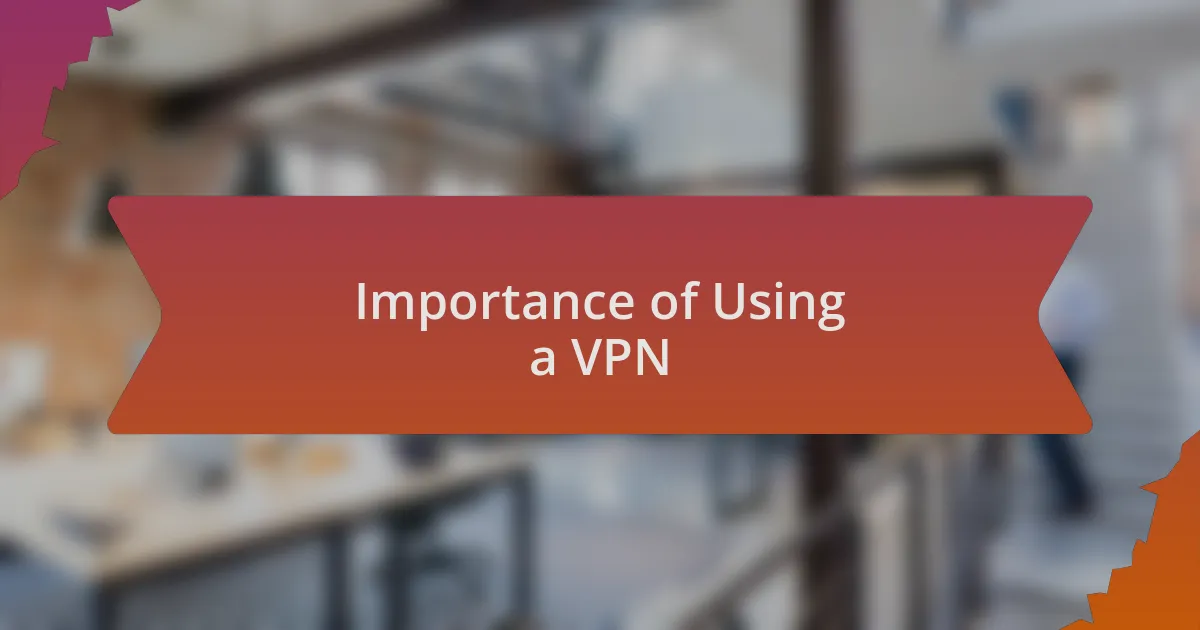 Importance of Using a VPN
