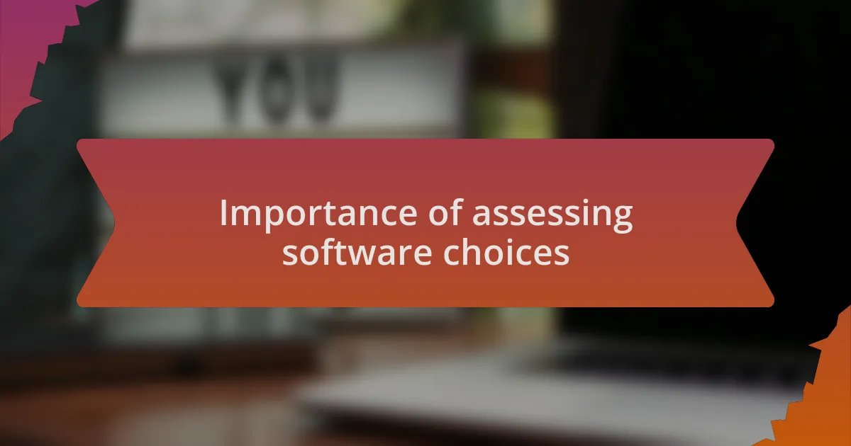 Importance of assessing software choices