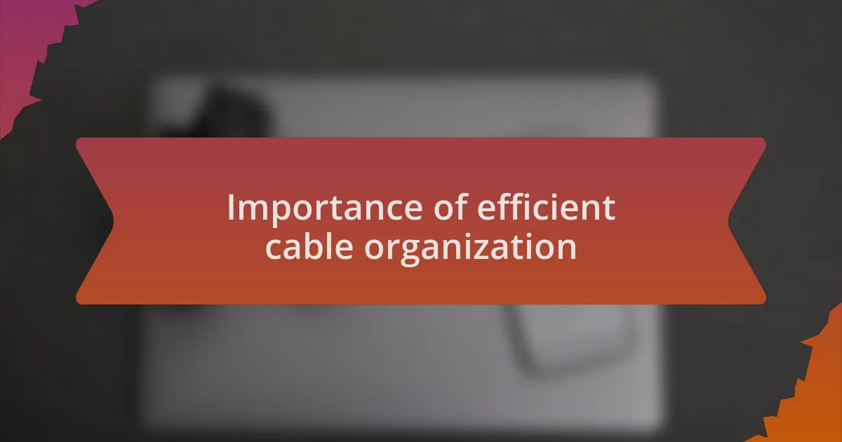 Importance of efficient cable organization