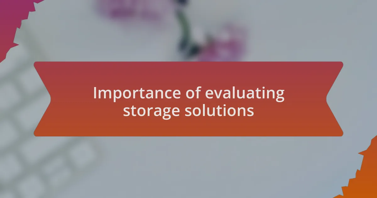 Importance of evaluating storage solutions
