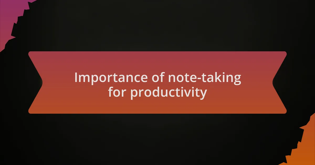 Importance of note-taking for productivity