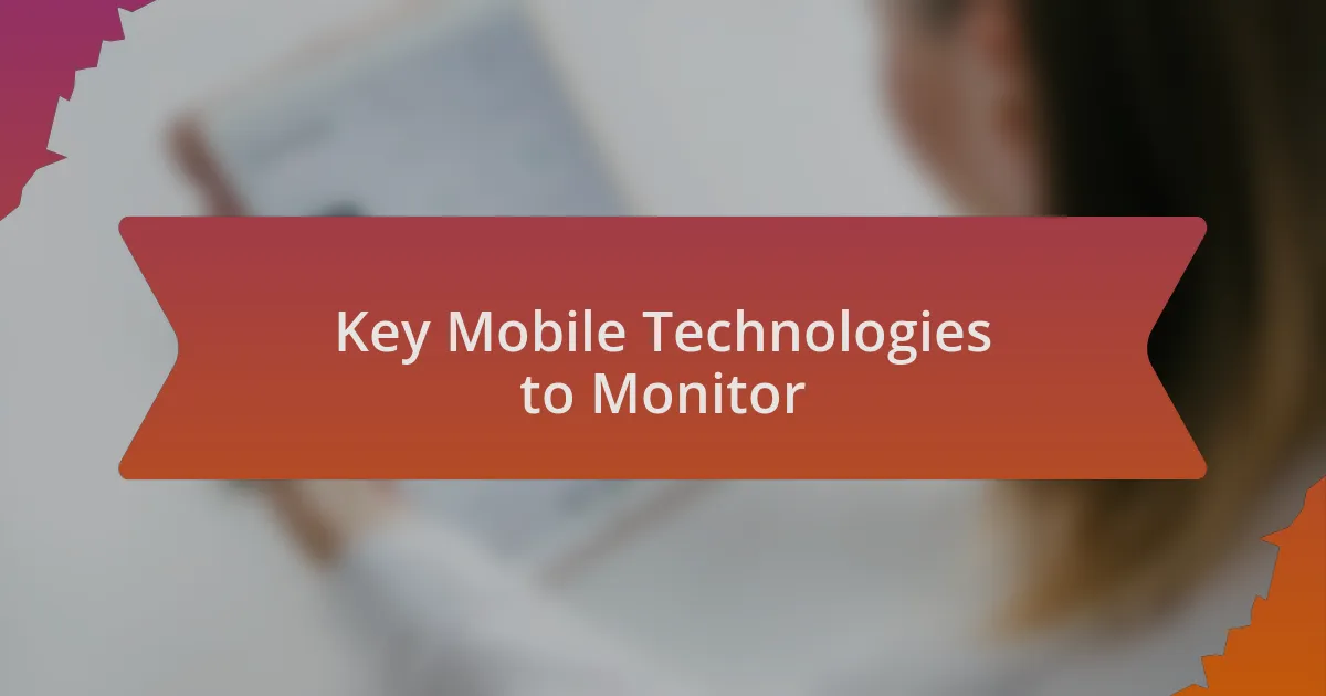 Key Mobile Technologies to Monitor