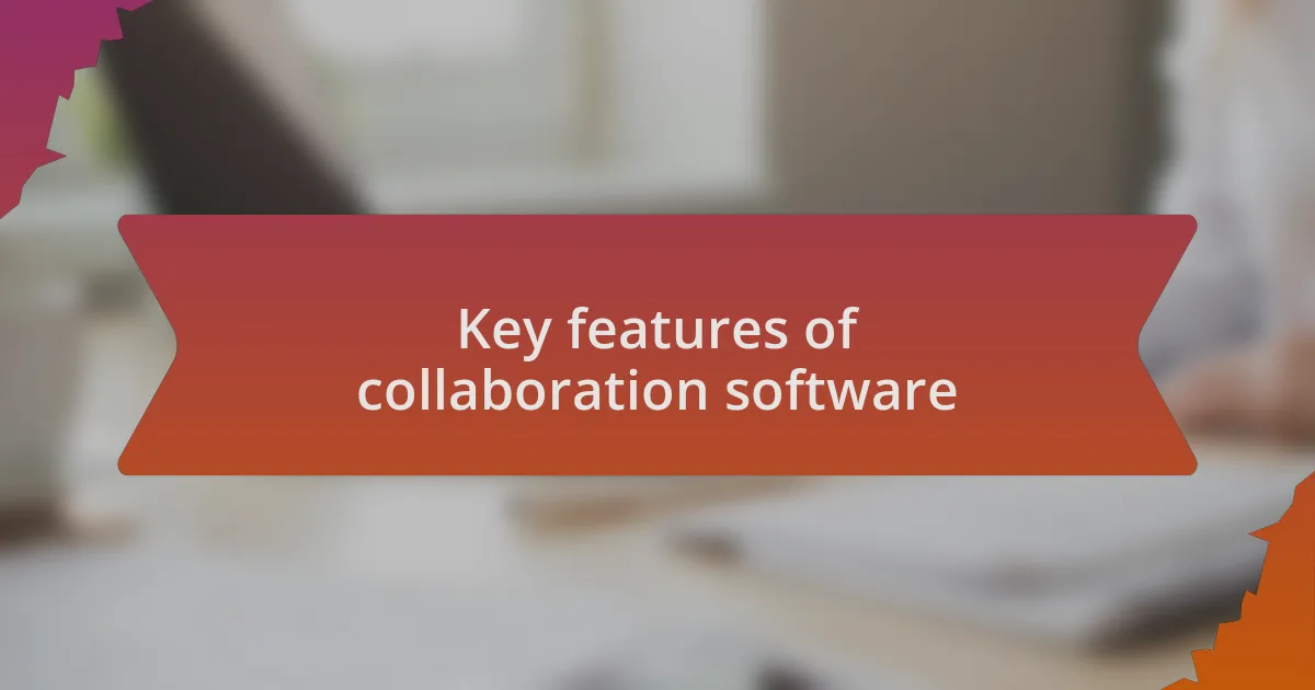 Key features of collaboration software