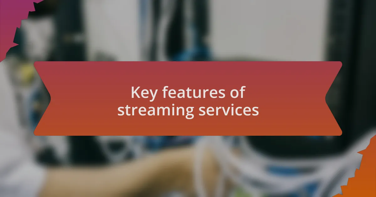 Key features of streaming services