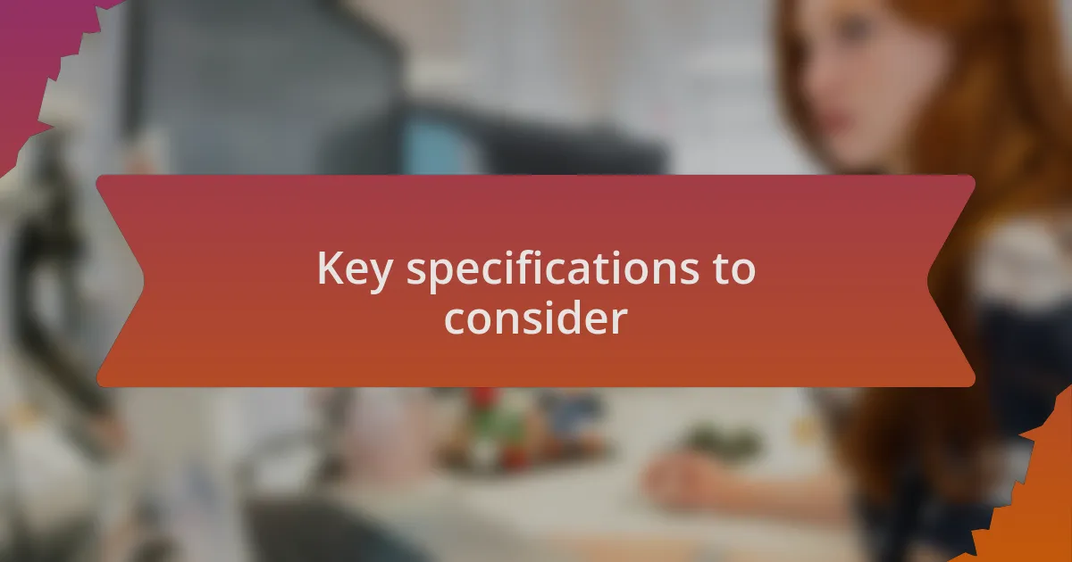 Key specifications to consider