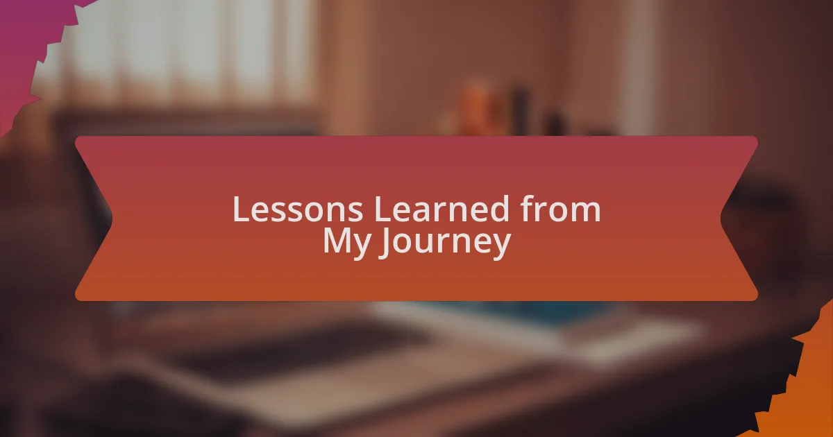 Lessons Learned from My Journey