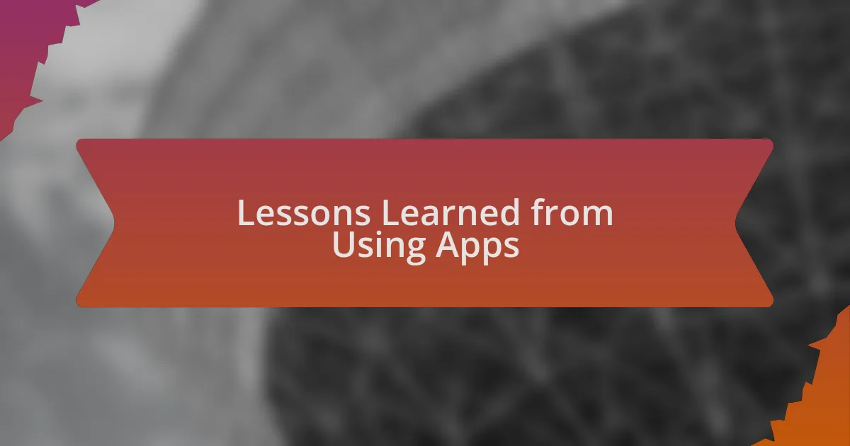Lessons Learned from Using Apps