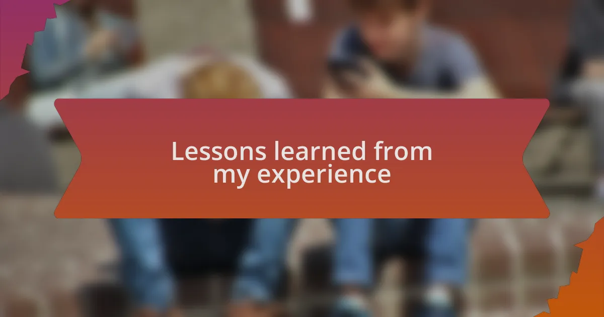 Lessons learned from my experience