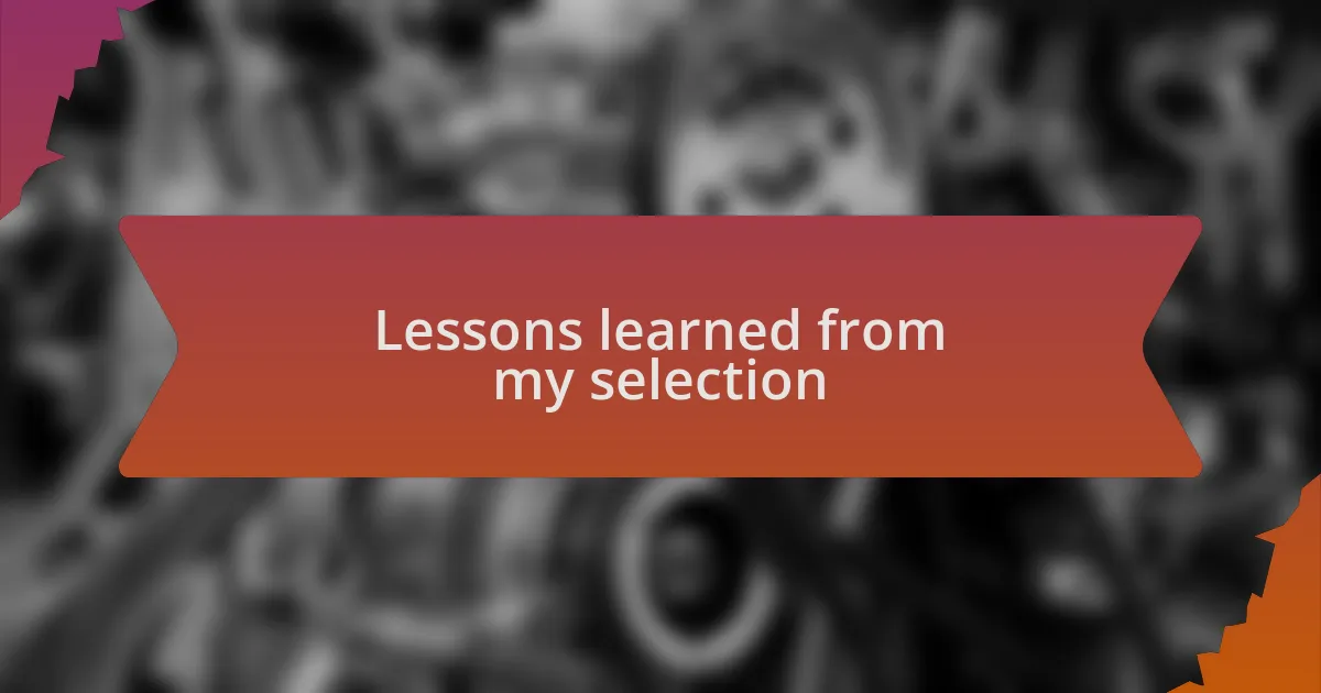 Lessons learned from my selection