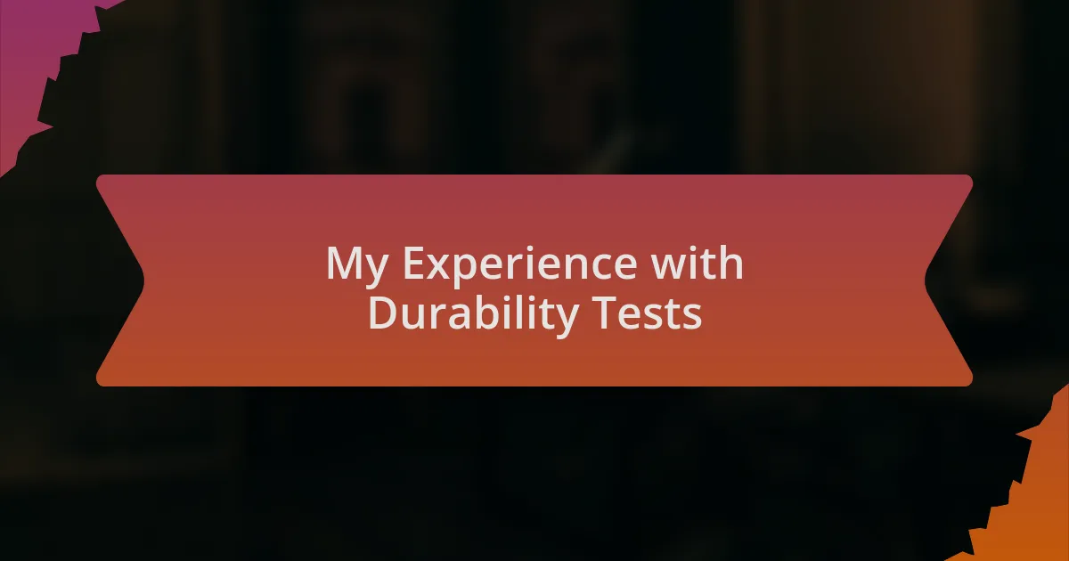 My Experience with Durability Tests