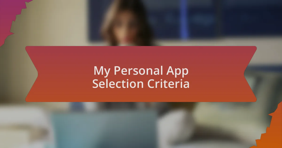 My Personal App Selection Criteria