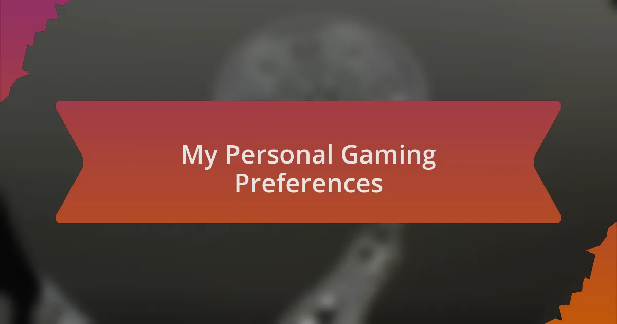 My Personal Gaming Preferences