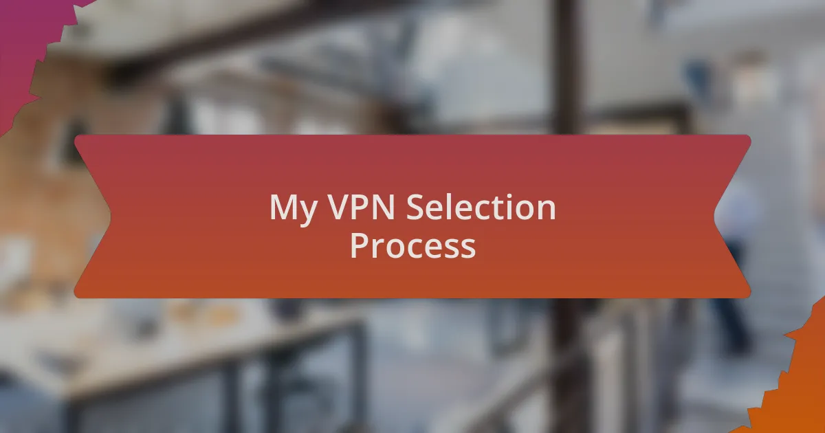 My VPN Selection Process