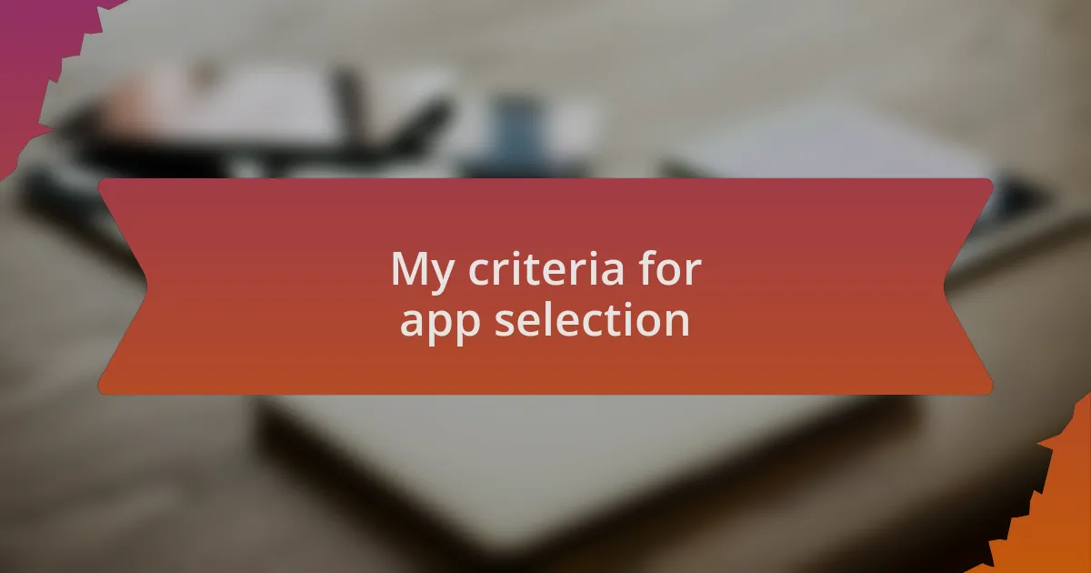 My criteria for app selection