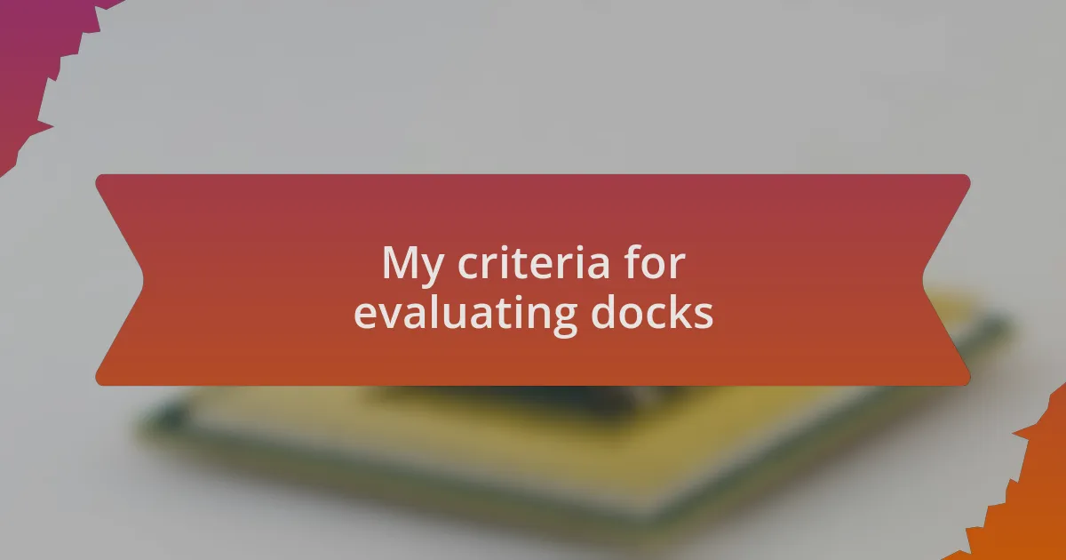 My criteria for evaluating docks