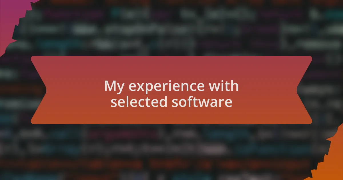 My experience with selected software